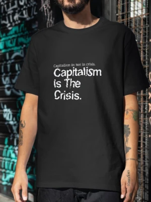 t-shirt Capitalism is the crisis
