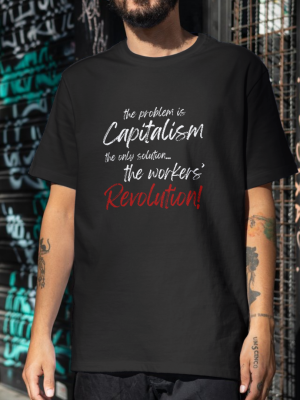 t-shirt the problem is Capitalism